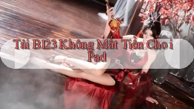 tải b123 không mất tiền cho ipad