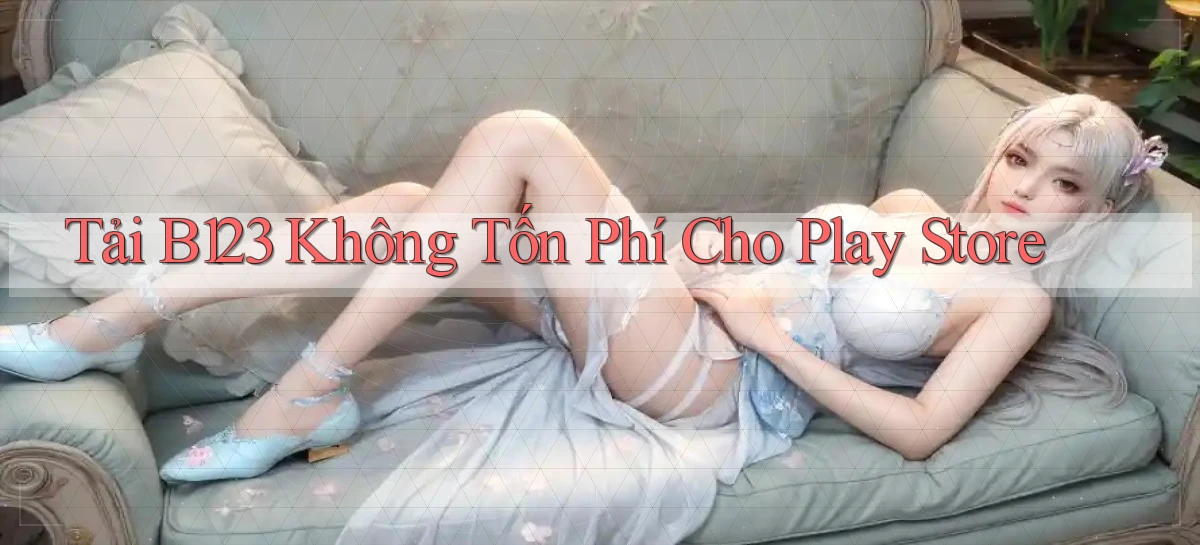 tải b123 không tốn phí cho play store