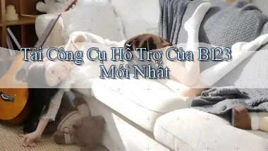 tải công cụ hỗ trợ của b123 mới nhất