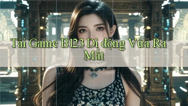 tải game b123 di động vừa ra mắt