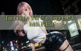 tải game tối ưu của b123 mới nhất