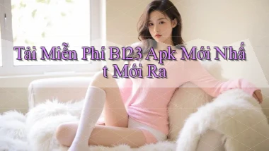 tải miễn phí b123 apk mới nhất mới ra