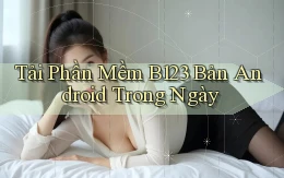 tải phần mềm b123 bản android trong ngày