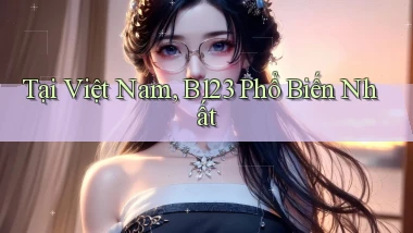 tại việt nam b123 phổ biến nhất