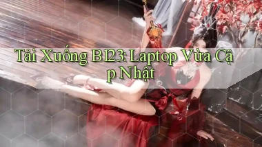 tải xuống b123 laptop vừa cập nhật