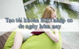 tạo tài khoản b123 nhập code ngày hôm nay