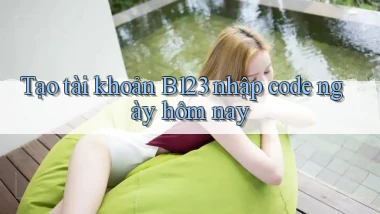 tạo tài khoản b123 nhập code ngày hôm nay