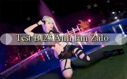 test b123 anh em zalo