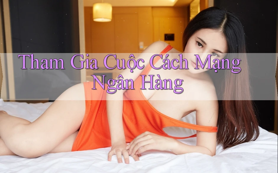 Tham Gia Cuộc Cách Mạng Ngân Hàng