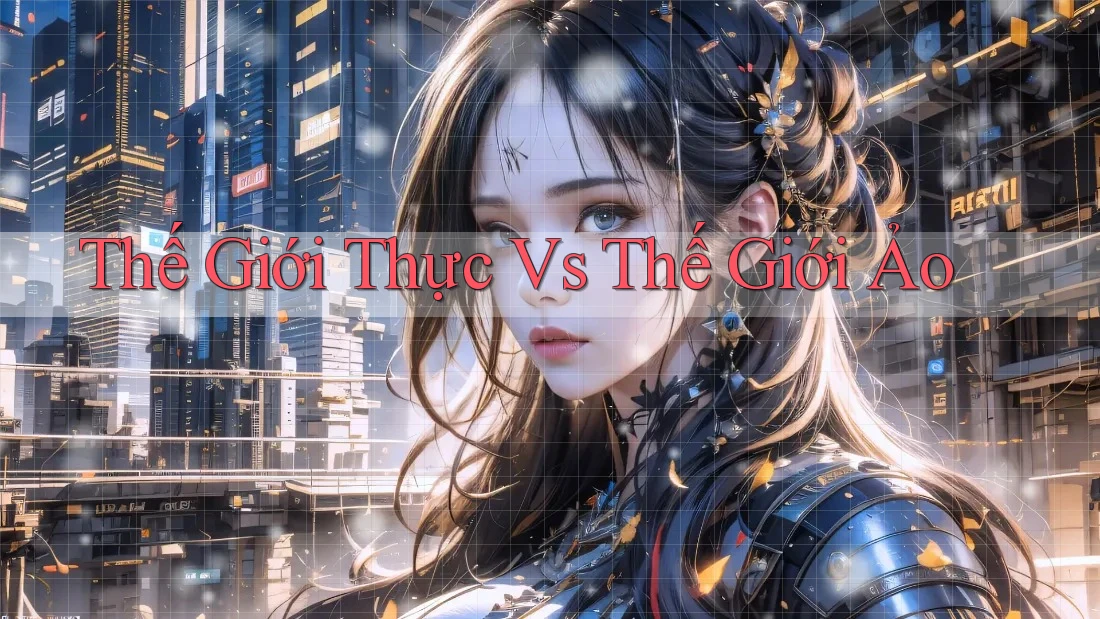 Thế Giới Thực Vs Thế Giới Ảo