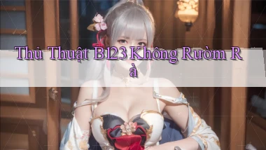thủ thuật b123 không rườm rà