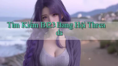 tìm kiếm b123 bang hội threads