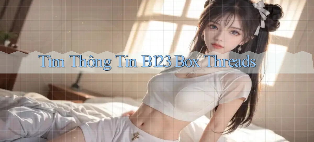 tìm thông tin b123 box threads