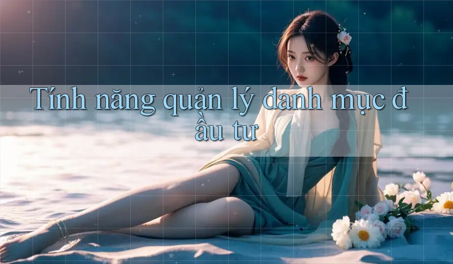 Tính năng quản lý danh mục đầu tư