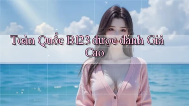 toàn quốc b123 được đánh giá cao