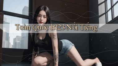 toàn quốc b123 nổi tiếng