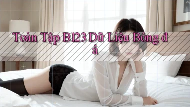 toàn tập b123 dữ liệu bóng đá