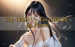 top 1 b123 uy tín nhất Bình Phước