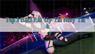 top 3 b123 rất uy tín máy tính