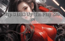 top 3 b123 uy tín play store
