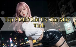 top 5 b123 rất uy tín máy tính