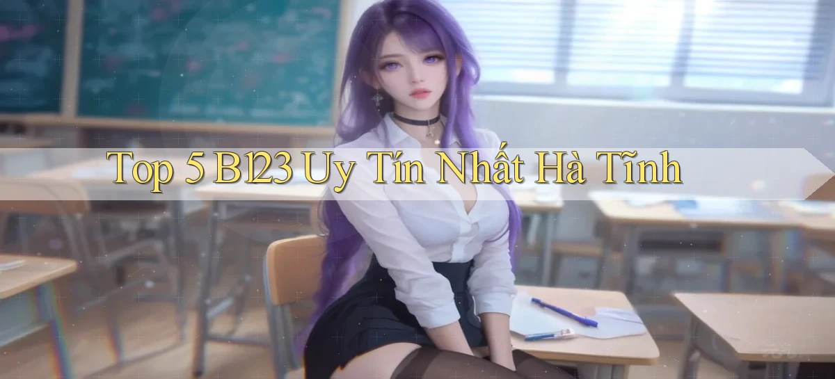 top 5 b123 uy tín nhất Hà Tĩnh