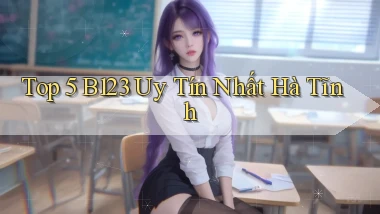 top 5 b123 uy tín nhất Hà Tĩnh
