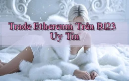 trade ethereum trên b123 uy tín