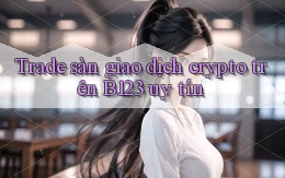 trade sàn giao dịch crypto trên b123 uy tín