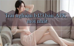 trải nghiệm b123 bản apk mới nhất