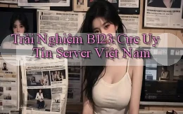 trải nghiệm b123 cực uy tín server việt nam