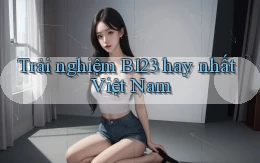 trải nghiệm b123 hay nhất việt nam
