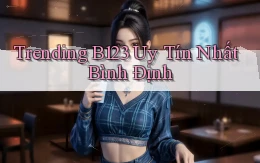trending b123 uy tín nhất Bình Định