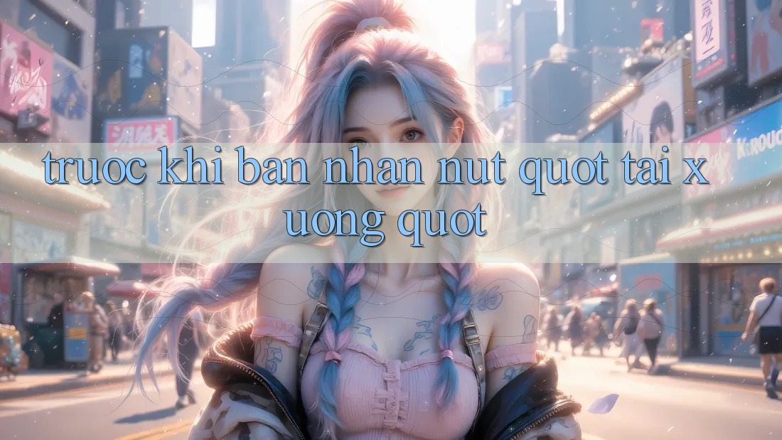 Trước Khi Bạn Nhấn Nút " Tải Xuống"