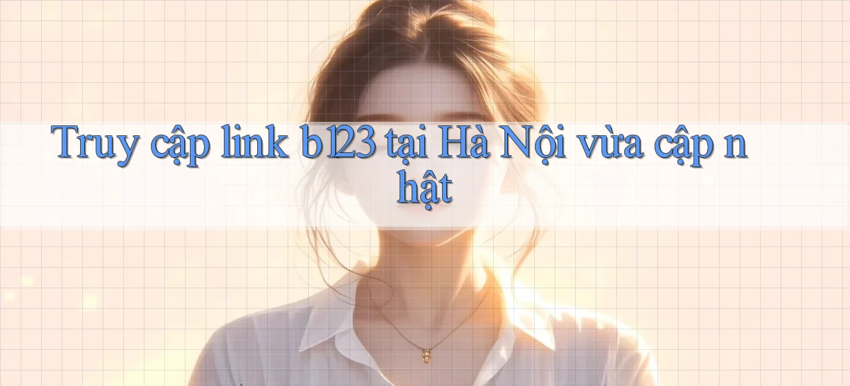 b123   Vào Thế Giới Game   Link 2026