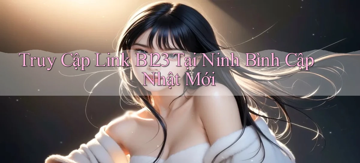 b123   Vào Thế Giới Game   Link 2026