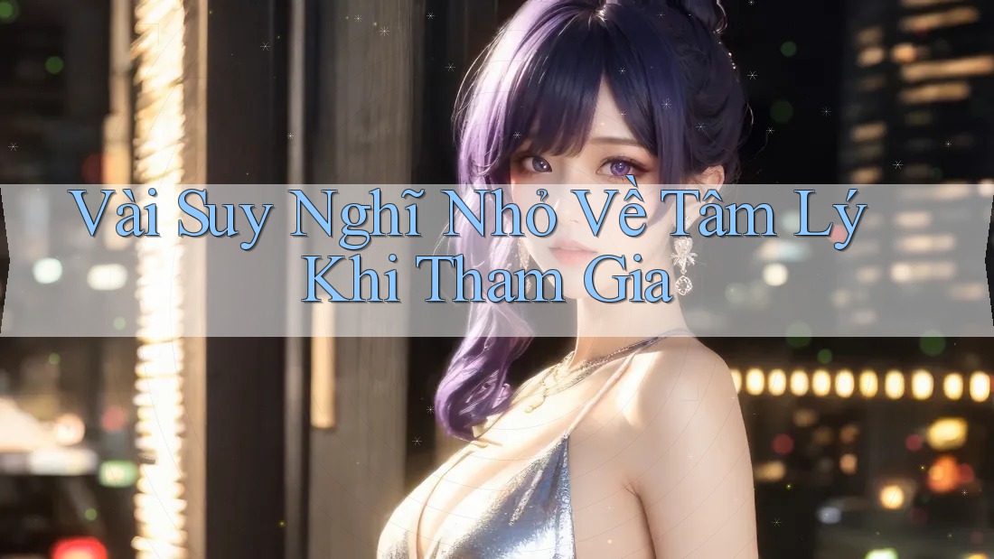 Vài Suy Nghĩ Nhỏ Về Tâm Lý Khi Tham Gia
