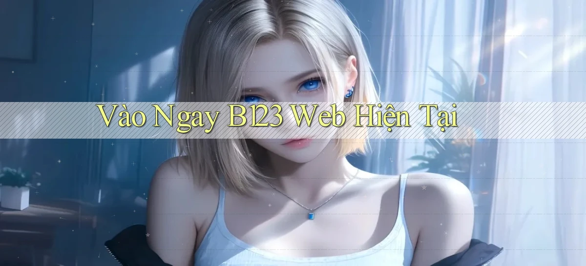 b123   Vào Thế Giới Game   Link 2026