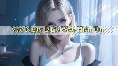 vào ngay b123 web hiện tại