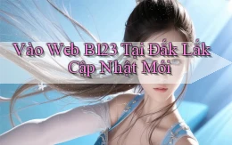 vào web b123 tại Đắk Lắk cập nhật mới