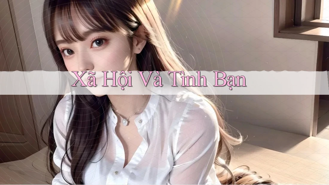 Xã Hội Và Tình Bạn