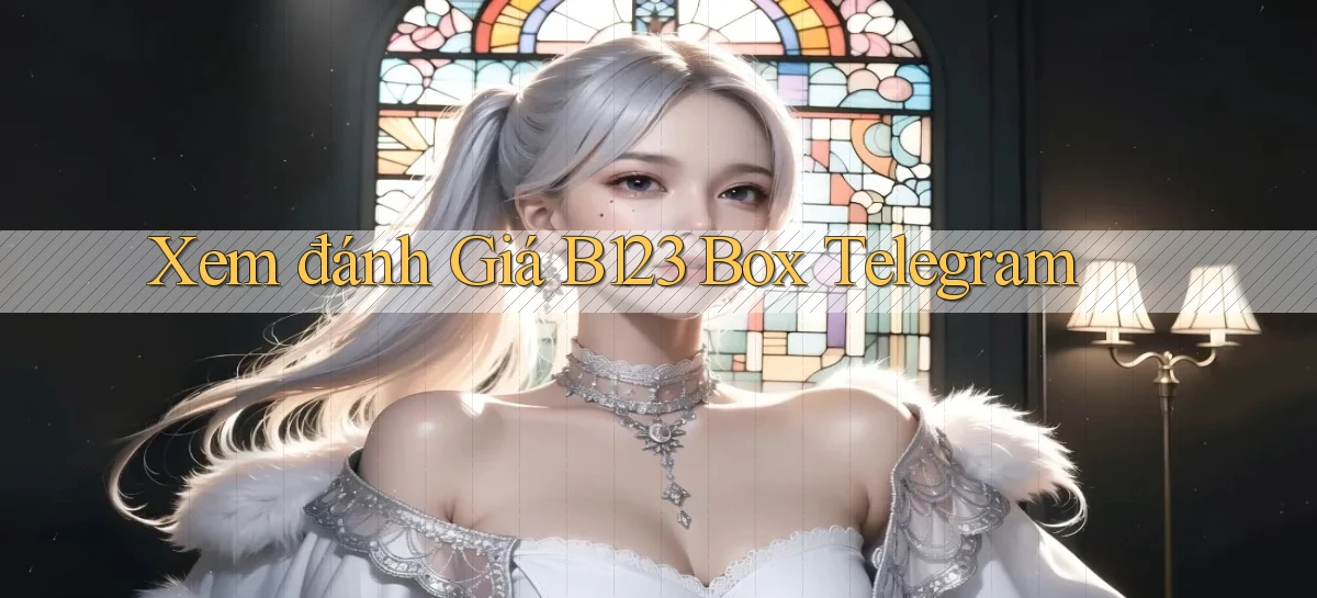 xem đánh giá b123 box telegram