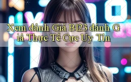 xem đánh giá b123 đánh giá thực tế cực uy tín