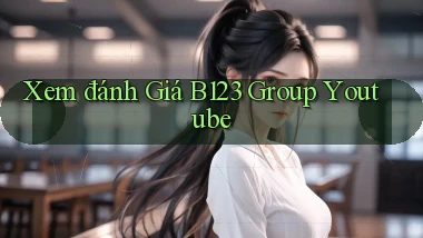 xem đánh giá b123 group youtube