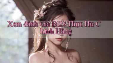 xem đánh giá b123 thực hư chính hãng