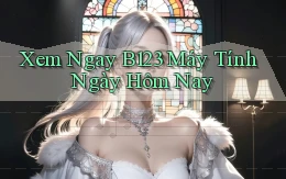 xem ngay b123 máy tính ngày hôm nay