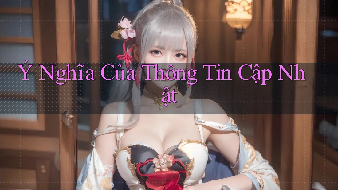 Ý Nghĩa Của Thông Tin Cập Nhật