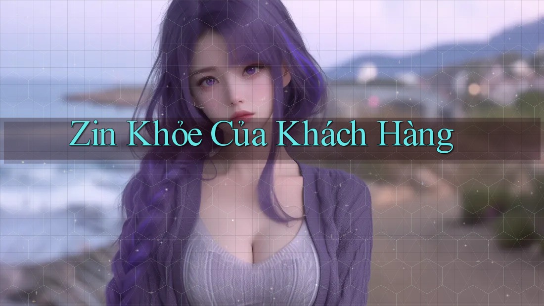 Zin Khỏe Của Khách Hàng Zin Khỏe Của Khách Hàng